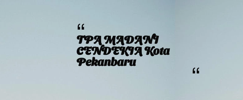 thumbnail for TPA MADANI CENDEKIA Kota Pekanbaru