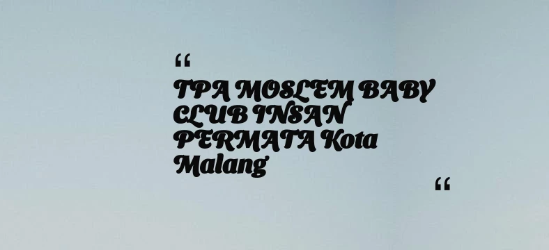 thumbnail for TPA MOSLEM BABY CLUB INSAN PERMATA Kota Malang
