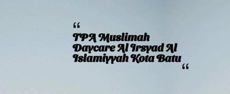 thumbnail for TPA Muslimah Daycare Al Irsyad Al Islamiyyah Kota Batu