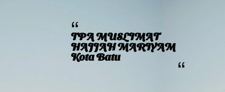 thumbnail for TPA MUSLIMAT HAJJAH MARIYAM Kota Batu