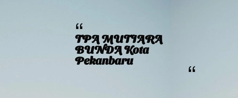 thumbnail for TPA MUTIARA BUNDA Kota Pekanbaru