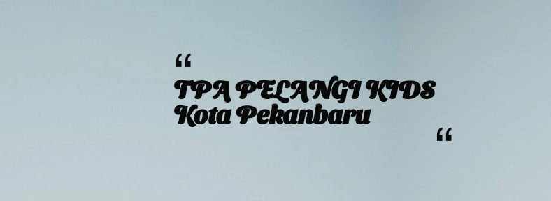 thumbnail for TPA PELANGI KIDS Kota Pekanbaru