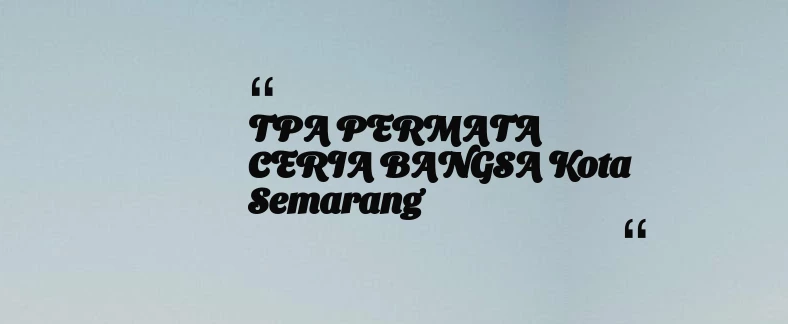 thumbnail for TPA PERMATA CERIA BANGSA Kota Semarang
