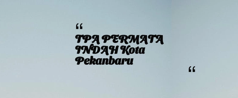 thumbnail for TPA PERMATA INDAH Kota Pekanbaru