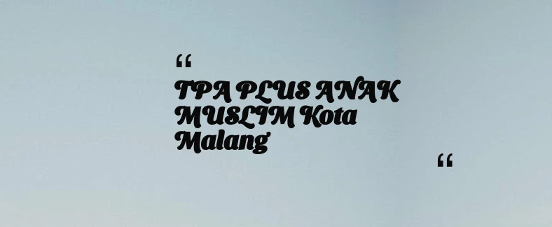 thumbnail for TPA PLUS ANAK MUSLIM Kota Malang