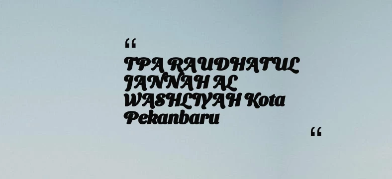 thumbnail for TPA RAUDHATUL JANNAH AL WASHLIYAH Kota Pekanbaru