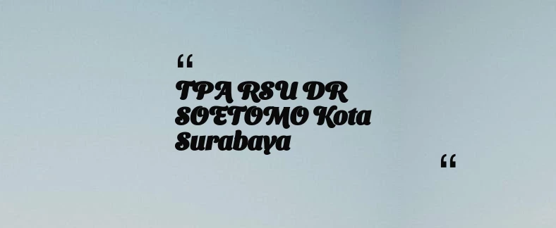thumbnail for TPA RSU DR SOETOMO Kota Surabaya