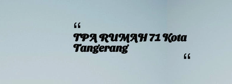 thumbnail for TPA RUMAH 71 Kota Tangerang