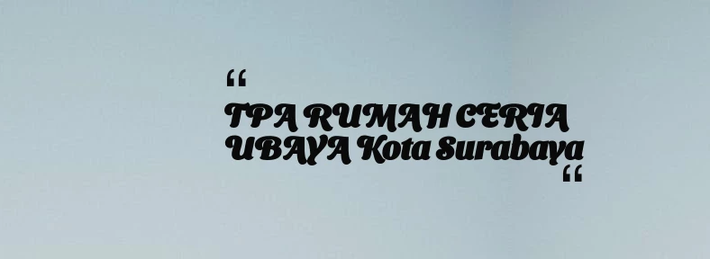 thumbnail for TPA RUMAH CERIA UBAYA Kota Surabaya