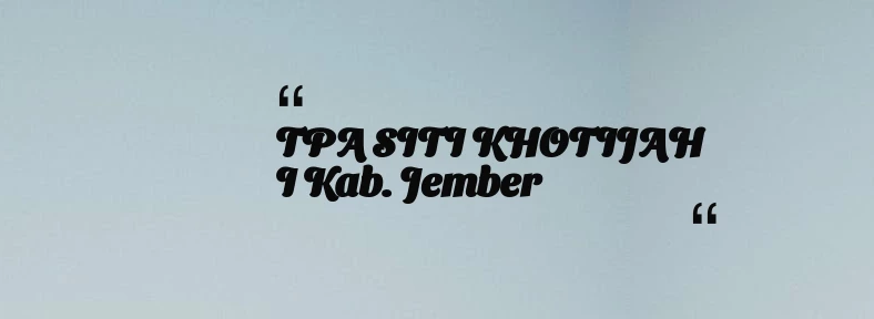 thumbnail for TPA SITI KHOTIJAH I Kab. Jember
