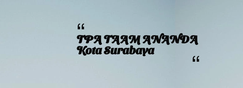 thumbnail for TPA TAAM ANANDA Kota Surabaya