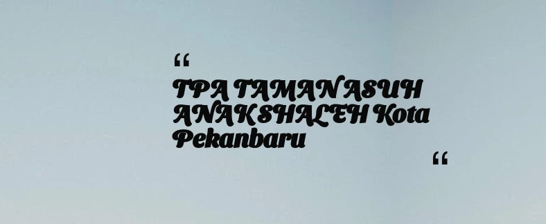 thumbnail for TPA TAMAN ASUH ANAK SHALEH Kota Pekanbaru