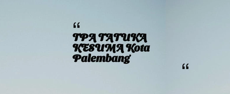 thumbnail for TPA TATUKA KESUMA Kota Palembang