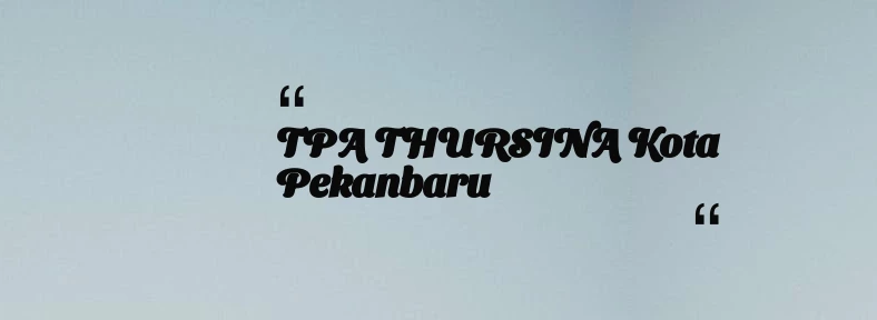 thumbnail for TPA THURSINA Kota Pekanbaru