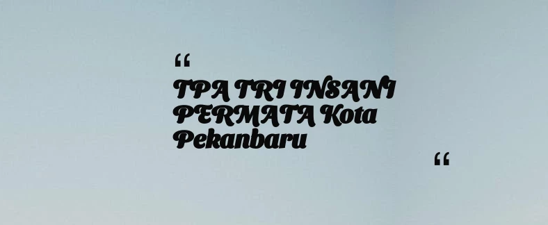 thumbnail for TPA TRI  INSANI PERMATA Kota Pekanbaru