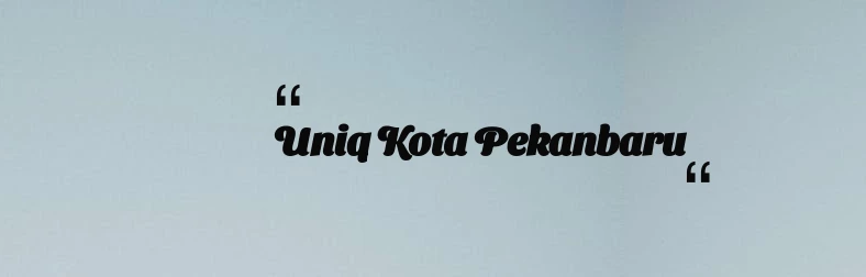 thumbnail for Uniq Kota Pekanbaru