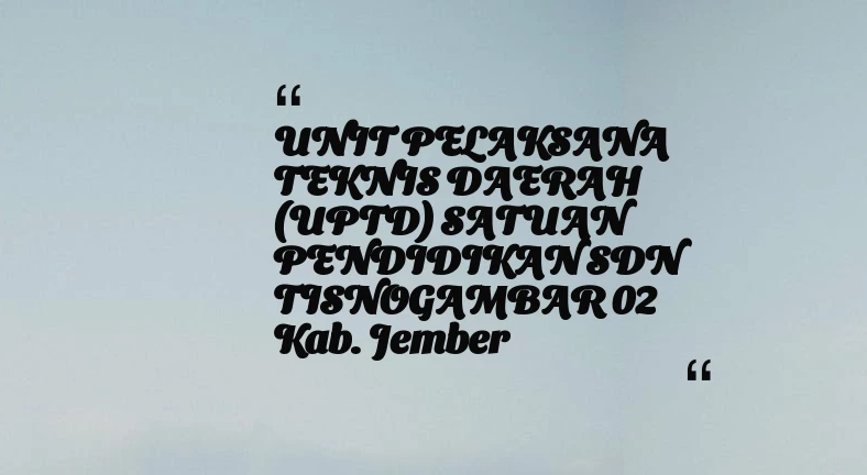 thumbnail for UNIT PELAKSANA TEKNIS DAERAH (UPTD) SATUAN PENDIDIKAN SDN TISNOGAMBAR 02 Kab. Jember