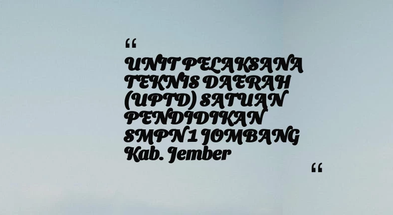 thumbnail for UNIT PELAKSANA TEKNIS DAERAH (UPTD) SATUAN PENDIDIKAN SMPN 1 JOMBANG Kab. Jember