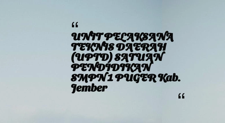 thumbnail for UNIT PELAKSANA TEKNIS DAERAH (UPTD) SATUAN PENDIDIKAN SMPN 1 PUGER Kab. Jember