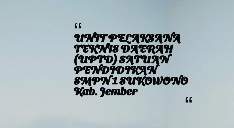 thumbnail for UNIT PELAKSANA TEKNIS DAERAH (UPTD) SATUAN PENDIDIKAN SMPN 1 SUKOWONO Kab. Jember