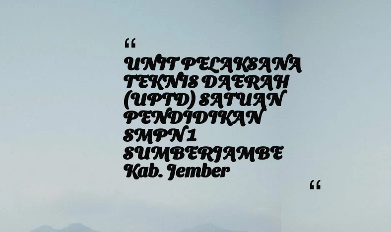 thumbnail for UNIT PELAKSANA TEKNIS DAERAH (UPTD) SATUAN PENDIDIKAN SMPN 1 SUMBERJAMBE Kab. Jember