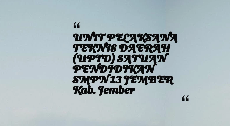 thumbnail for UNIT PELAKSANA TEKNIS DAERAH (UPTD) SATUAN PENDIDIKAN SMPN 13 JEMBER Kab. Jember