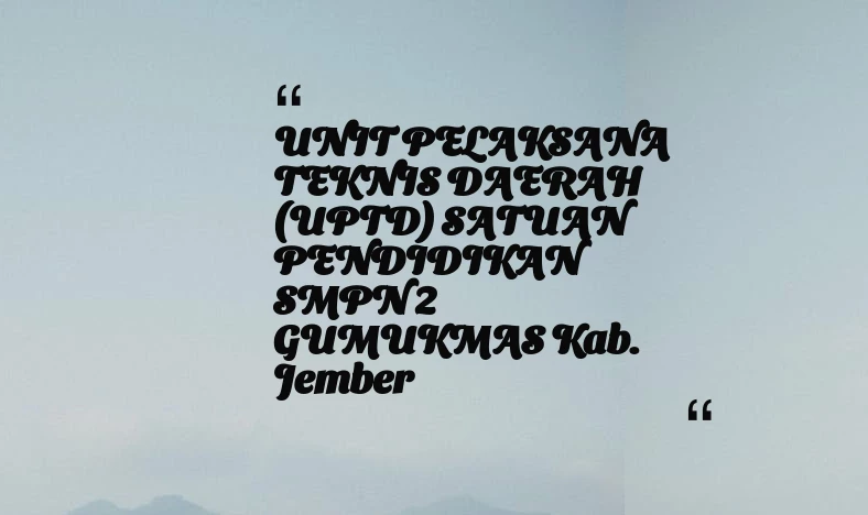 thumbnail for UNIT PELAKSANA TEKNIS DAERAH (UPTD) SATUAN PENDIDIKAN SMPN 2 GUMUKMAS Kab. Jember