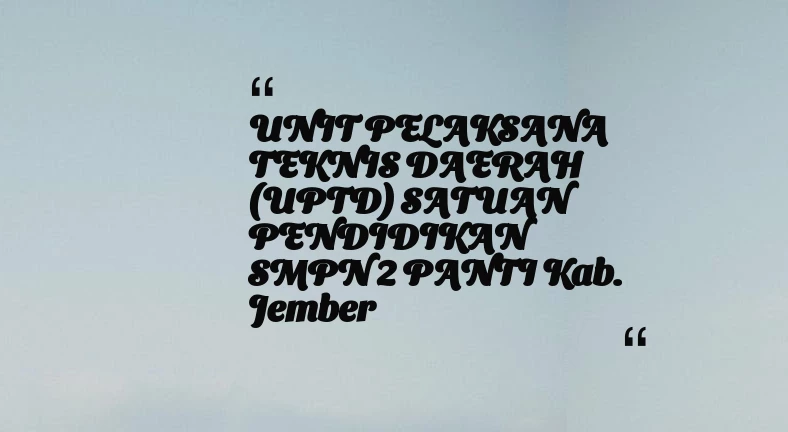 thumbnail for UNIT PELAKSANA TEKNIS DAERAH (UPTD) SATUAN PENDIDIKAN SMPN 2 PANTI Kab. Jember