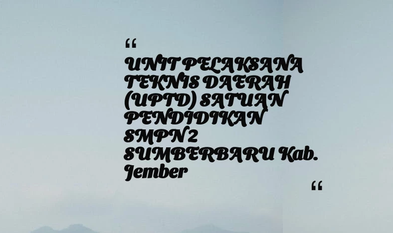 thumbnail for UNIT PELAKSANA TEKNIS DAERAH (UPTD) SATUAN PENDIDIKAN SMPN 2 SUMBERBARU Kab. Jember
