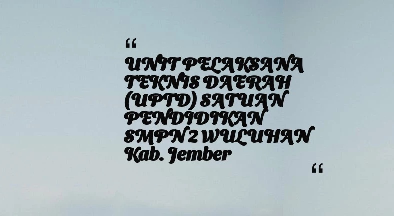 thumbnail for UNIT PELAKSANA TEKNIS DAERAH (UPTD) SATUAN PENDIDIKAN SMPN 2 WULUHAN Kab. Jember