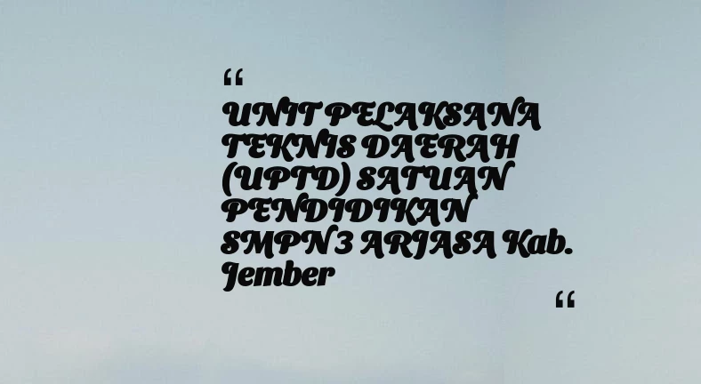 thumbnail for UNIT PELAKSANA TEKNIS DAERAH (UPTD) SATUAN PENDIDIKAN SMPN 3 ARJASA Kab. Jember