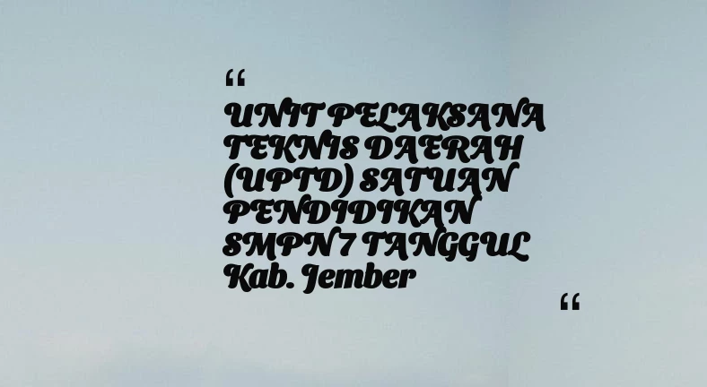 thumbnail for UNIT PELAKSANA TEKNIS DAERAH (UPTD) SATUAN PENDIDIKAN SMPN 7 TANGGUL Kab. Jember