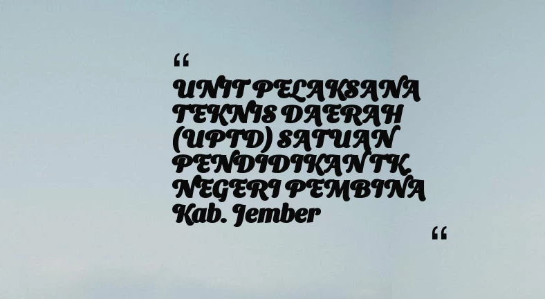 thumbnail for UNIT PELAKSANA TEKNIS DAERAH (UPTD) SATUAN PENDIDIKAN TK. NEGERI PEMBINA Kab. Jember
