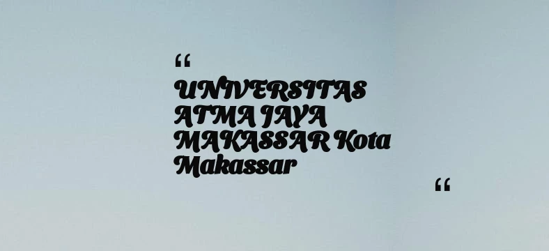 thumbnail for UNIVERSITAS ATMA JAYA MAKASSAR Kota Makassar