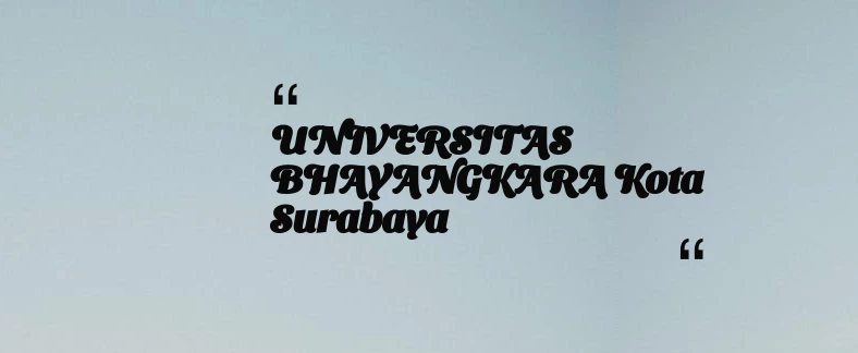 thumbnail for UNIVERSITAS BHAYANGKARA Kota Surabaya