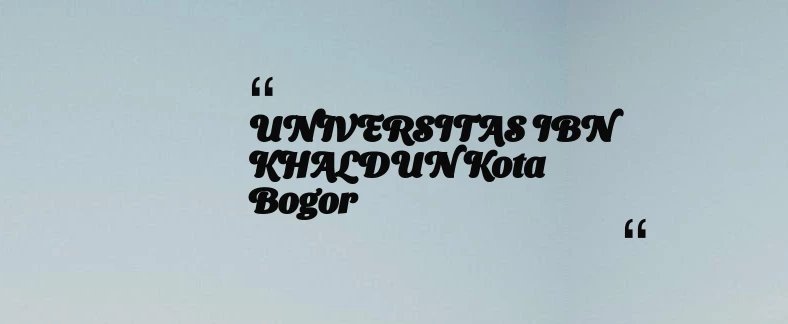 thumbnail for UNIVERSITAS IBN KHALDUN Kota Bogor