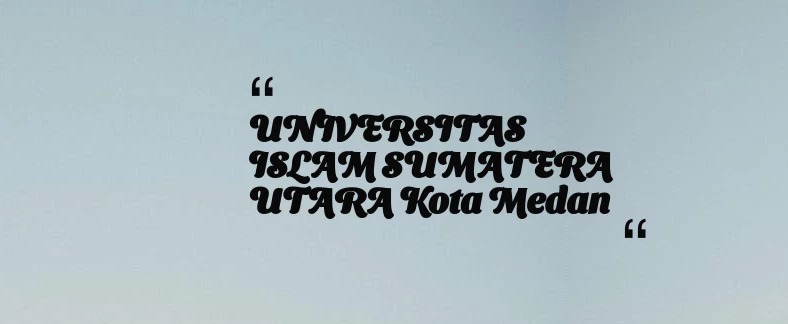 thumbnail for UNIVERSITAS ISLAM SUMATERA UTARA Kota Medan