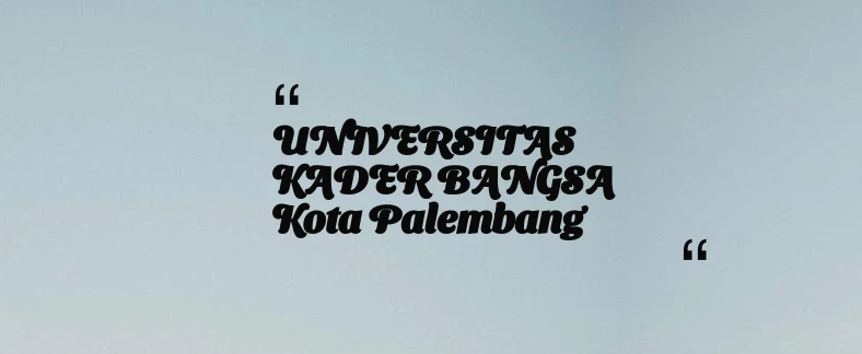 thumbnail for UNIVERSITAS KADER BANGSA Kota Palembang