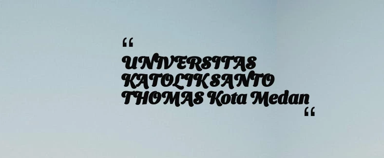 thumbnail for UNIVERSITAS KATOLIK SANTO THOMAS Kota Medan