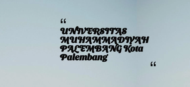 thumbnail for UNIVERSITAS MUHAMMADIYAH PALEMBANG Kota Palembang