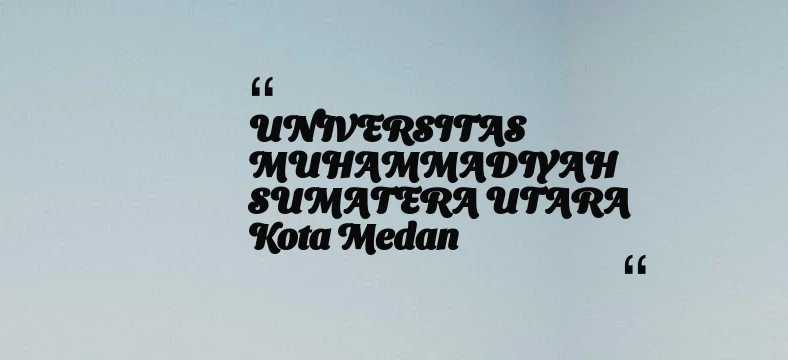 thumbnail for UNIVERSITAS MUHAMMADIYAH SUMATERA UTARA Kota Medan