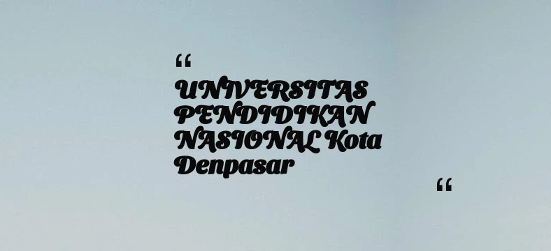 thumbnail for UNIVERSITAS PENDIDIKAN NASIONAL Kota Denpasar