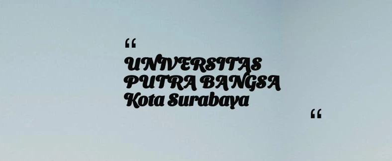 thumbnail for UNIVERSITAS PUTRA BANGSA Kota Surabaya