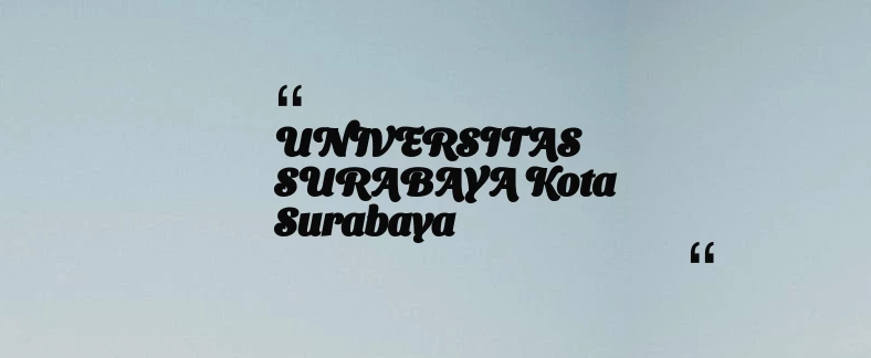 thumbnail for UNIVERSITAS SURABAYA Kota Surabaya