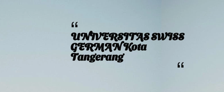 thumbnail for UNIVERSITAS SWISS GERMAN Kota Tangerang