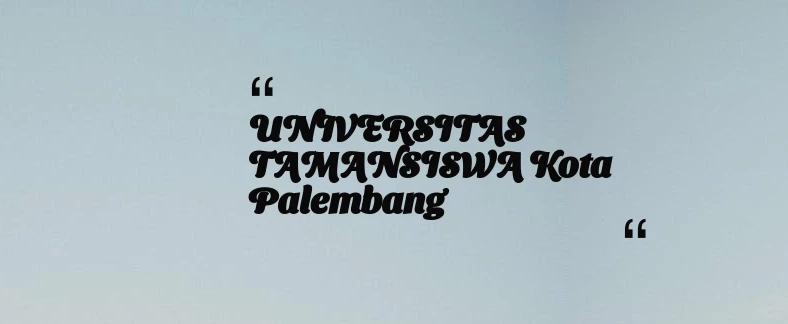 thumbnail for UNIVERSITAS TAMANSISWA Kota Palembang