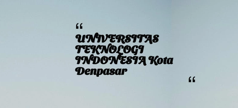 thumbnail for UNIVERSITAS TEKNOLOGI INDONESIA Kota Denpasar