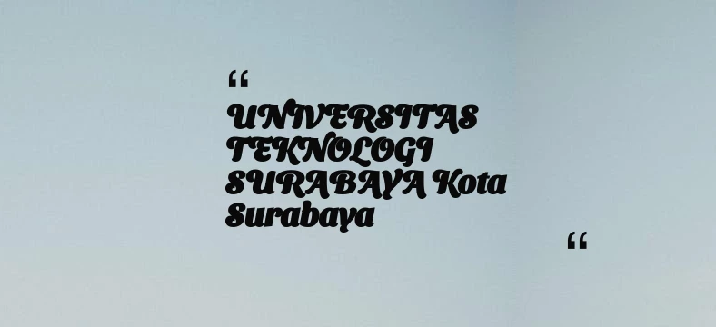 thumbnail for UNIVERSITAS TEKNOLOGI SURABAYA Kota Surabaya