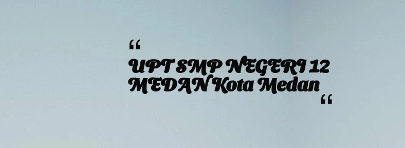 thumbnail for UPT SMP NEGERI 12 MEDAN Kota Medan