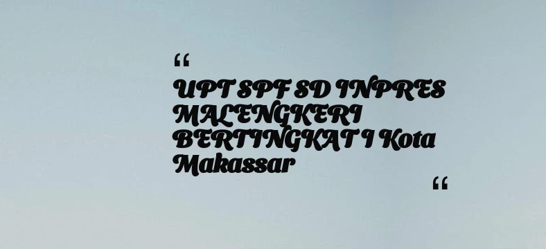 thumbnail for UPT SPF SD INPRES MALENGKERI BERTINGKAT I Kota Makassar